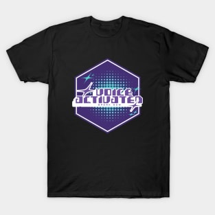 VOICE ACTIVATED - SPEAK NOW - badge style design T-Shirt